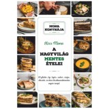 A nagyvil&aacute;g mentes &eacute;telei - 60 glut&eacute;n-, tej-, toj&aacute;s-, cukor-, sz&oacute;ja-, &eacute;lesztő &eacute;s k&eacute;sz lisztkever&eacute;kmentes veg&aacute;n recept - Kiss Mona