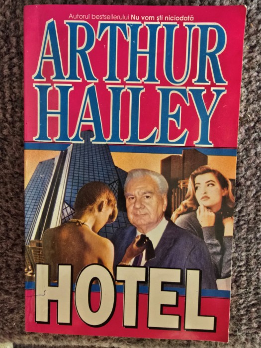 Arthur Hailey - Hotel, 1994, 462 pagini, stare buna