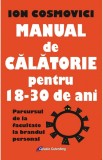 Manual de calatorie pentru 18-30 de ani | Ion Cosmovici