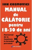 Manual de calatorie pentru 18-30 de ani | Ion Cosmovici, 2019, Galaxia Gutenberg