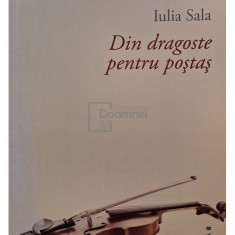 Iulia Sala - Din dragoste pentru postas (semnata) (editia 2013)