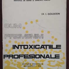 Cum prevenim intoxicațiile profesionale - I. Goldstein - 1976 - bogat ilustrată