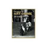 The Atlas of Art Crime: Thefts, Vandalism, and Forgeries