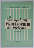 IN AJUTORUL PROFESORULUI DE BIOLOGIE , VOLUMUL 4 , 1973