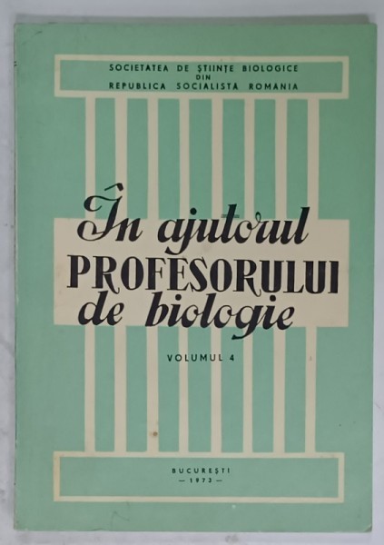 IN AJUTORUL PROFESORULUI DE BIOLOGIE , VOLUMUL 4 , 1973