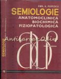 Cumpara ieftin Semiologie Anatomoclinica Biochimica Fiziopatologica III - Emil A. Popescu