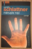 Eginald Schlattner - M&acirc;nușile roșii, Humanitas, Roman Istoric, Coperta Brosata