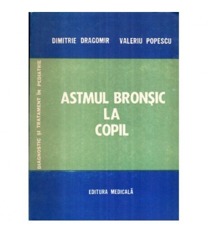 Dimitrie Dragomir, Valeriu Popescu - Astmul bronsic la copil - 122795