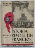 ISTORIA REVOLUTIEI FRANCEZE de THOMAS CARLYLE , VOLUMUL I , EDITIA A - II -A , 1946