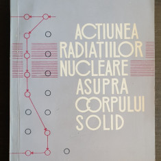 Acțiunea radiațiilor nucleare asupra corpului solid - Cornelia Moțoc