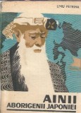 Ainii. Aborigenii Japoniei - Liviu Petrina, Editura Albatros 1970, 189 Pagini, Literatura Straina, Istorie