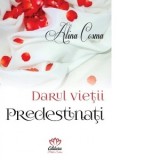 Darul vietii. Predestinati - Alina Cosma