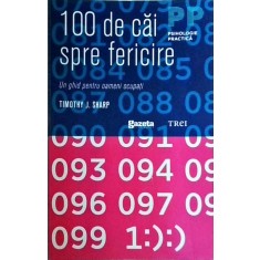 Timothy J. Sharp - 100 de cai spre fericire. Un ghid pentru oameni ocupati