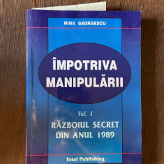 Nina Georgescu - Impotriva manipularii, volumul 1. Razboiul secret din anul 1989 (cu dedicatie)