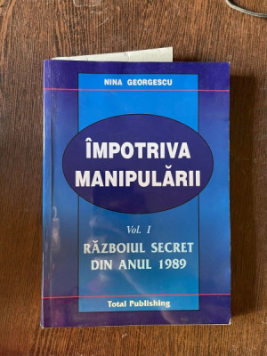 Nina Georgescu - Impotriva manipularii, volumul 1. Razboiul secret din anul 1989 (cu dedicatie) foto