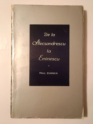 Paul Cornea (dedicație/ autograf) - De la Alecsandrescu la Eminescu: aspecte - figuri - idei foto