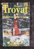 ELISABETH CEA DUIOASA SI APRIGA - HENRI TROYAT