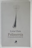 POLIMERSIA , TREI CRONICI ANTISOCIALE ALE SECOLULUI XXI de LIVIU ULEIA , 2013 , DEDICATIE *