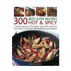 300 Best Ever Recipes Hot Spicy