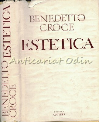 Estetica - Benedetto Croce - Ca Stiinta A Expresiei Si Lingvistica Generala foto