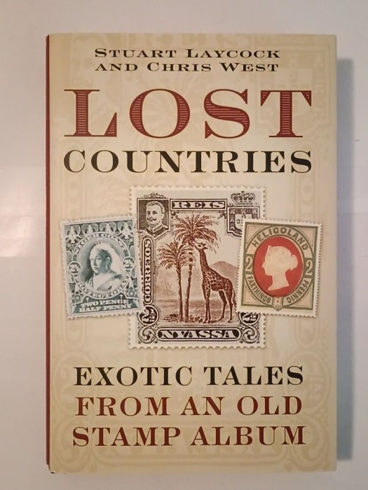 Stuart Laycock; Chris West - Lost Countries: Exotic Tales From An Old Stamp Album