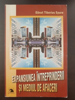 EXPANSIUNEA INTREPRINDERII SI MEDIUL DE AFACERI - Danut Tiberius Epure foto