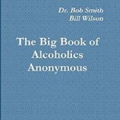 Alcoholics Anonymous: The Big Book - Bob Smith, Bill Wilson