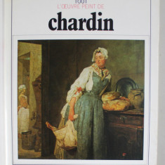 TOUT L' OEUVRE PEINT DE CHARDIN , introduction et catalogue raisonne par PIERRE ROSENBERG , 1983