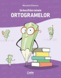 Sa descifram tainele ortogramelor/Manuela Dinescu