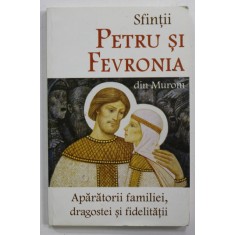 SFINTII PETRU SI FEVRONIA DIN MURON - APARATORII FAMILIEI , DRAGOSTEI SI FIDELITATII , 2016