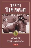 Moarte dupa-amiaza Ernest Hemingway Romane Carti Beletristica Polirom Coperta Cartonata