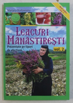 LEACURI MANASTIRESTI , PREZENTATE PE TIPURI DE AFECTIUNI , VOLUMUL II de MARIANA BORLOVEANU , 2019 foto