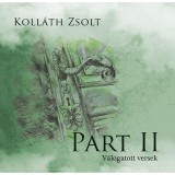 Part II. - V&aacute;logatott versek - Koll&aacute;th Zsolt