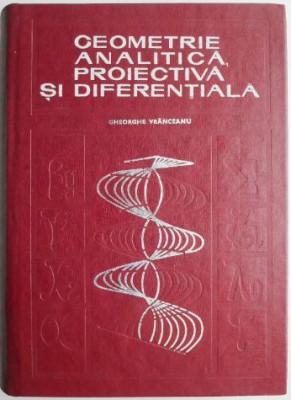 Geometrie analitica, proiectiva si diferentiala &amp;ndash; Gheorghe Vranceanu foto