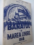 Banatul si marea unire 1918 - Ioan Munteanu , ...