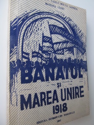 Banatul si marea unire 1918 - Ioan Munteanu , ... foto