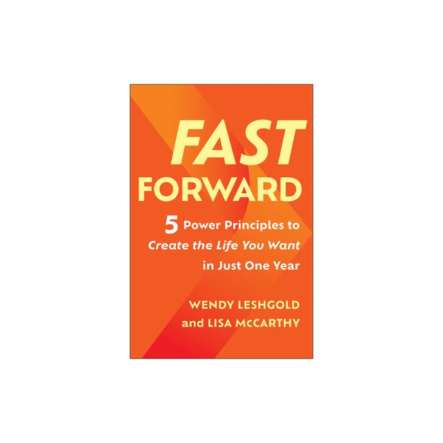 Fast Forward: 5 Power Principles to Create the Life You Want in Just One Year