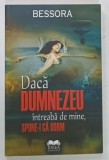 DACA DUMNEZEU INTREABA DE MINE , SPUNE - I CA DORM de BESSORA , 2012