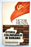 Victor Frunză - Istoria Stalinismului &Icirc;n Rom&acirc;nia, Editura Humanitas