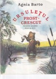 Agnia Barto - Ursuletul prost-crescut. Poveste despre mari si mici, cu
