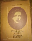 POVESTEA VIETII LUI GEORGE ENESCU de GEORGE SBARCEA , 1982