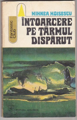 bnk ant Mihnea Moisescu - Intoarcere pe tarmul disparut ( SF ) foto