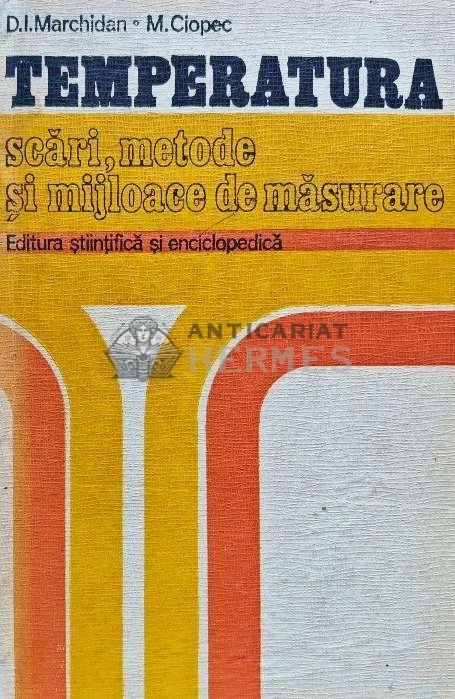 Temperatura. Scari, metode si mijloace de masurare - 1977 - D. I. Marchidan (XE127)