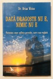 Daca dragoste nu e, Nimic nu e, Dr. Brian Weiss, Povestea unor suflete pereche care s-au regasit, dragoste, psihologie, psihoterapie, relatii de cuplu, 2009, For You