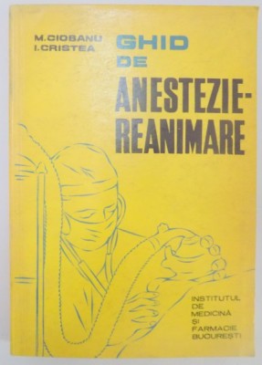 GHID DE ANESTEZIE REANIMARE de M. CIOBANU , I. CRISTEA , 1972 foto