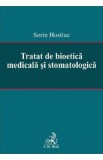 Tratat de bioetica medicala si stomatologica - Sorin Hostiuc