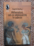 Akhenaton, cel ce salasluieste in adevar &ndash; Naghib Mahfuz