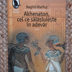 Akhenaton, cel ce salasluieste in adevar – Naghib Mahfuz