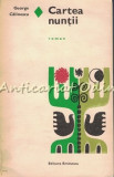 Cartea Nuntii - George Calinescu, Editura Eminescu, Bucuresti, 1972, Roman, 294 pagini