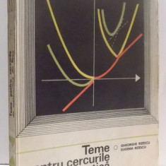 TEME PENTRU CERCURILE DE MATEMATICA DIN LICEE , VOL. I de GHEORGHE RIZESCU si EUGENIA RIZESCU , 1977